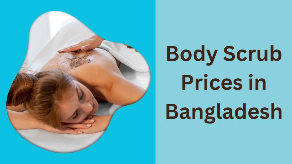 Body Scrub Prices in Bangladesh