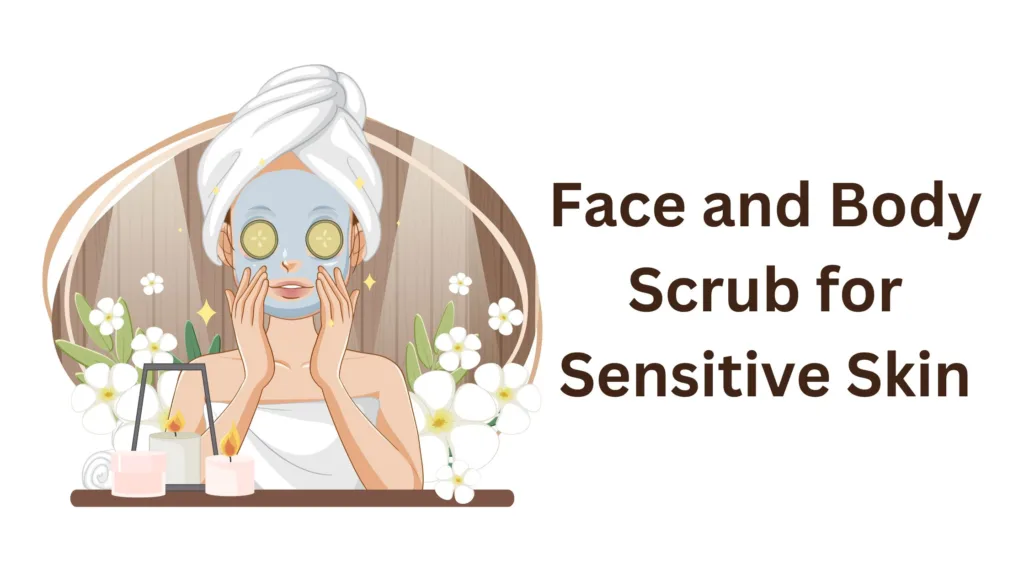 Face and Body Scrub for Sensitive Skin